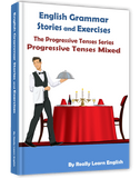 Progressive Continuous Grammar Tenses, Stories and Exercises