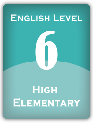 English Level 6: High Elementary