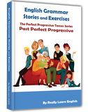 Stories and Exercises to Practice the Perfect Progressive Tenses